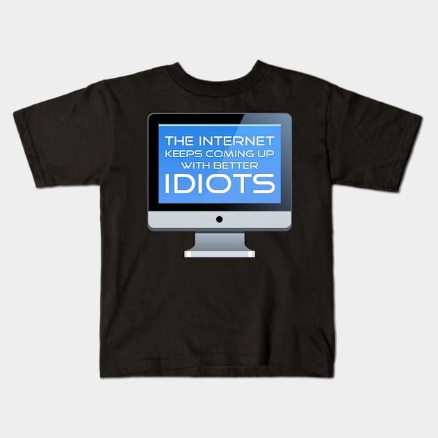 The Internet Keeps Coming Up With Better Idiots Kids T-Shirt by Ultra Silvafine